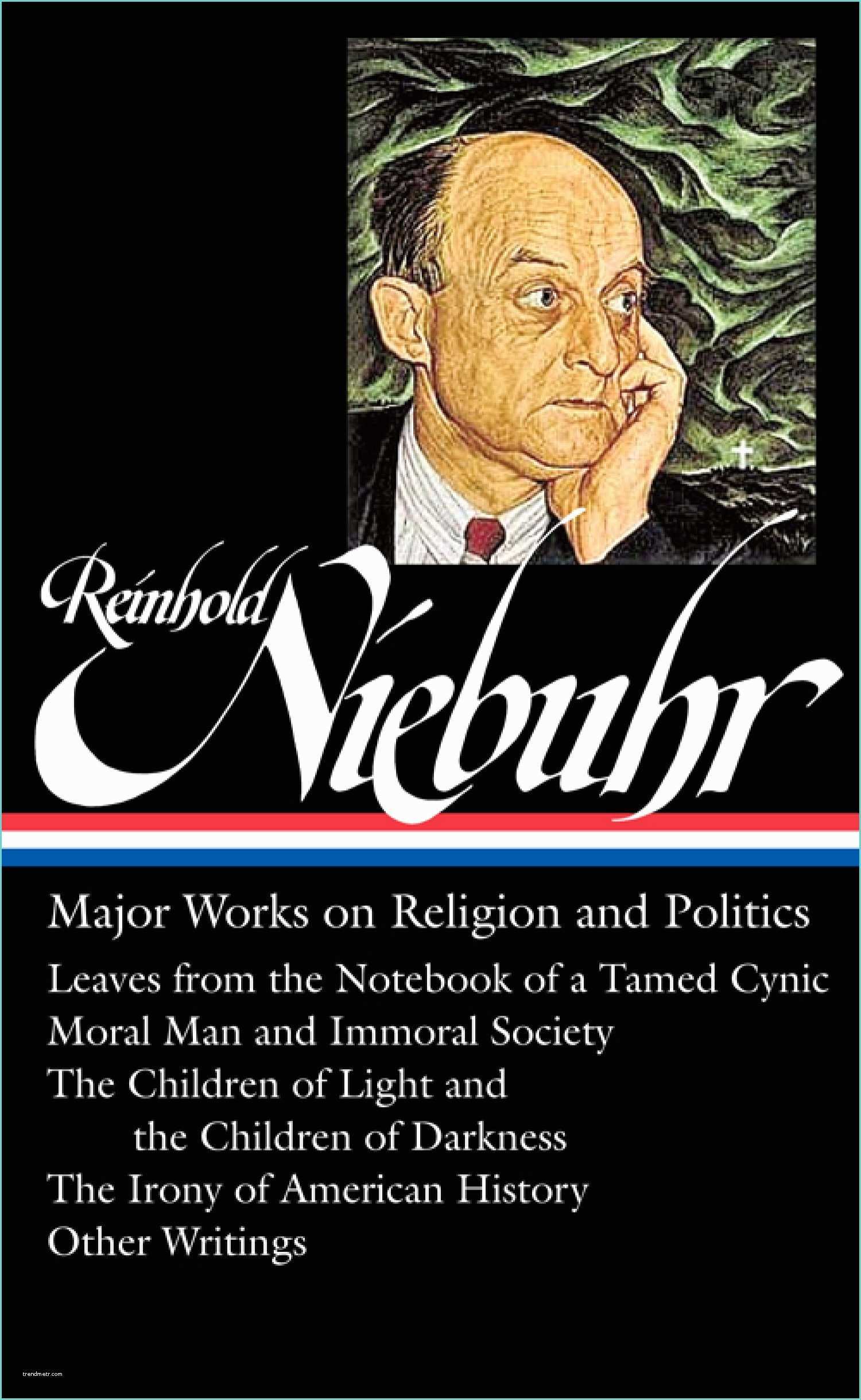 And Major Works the Reinhold Niebuhr Major Works On Religion and Politics