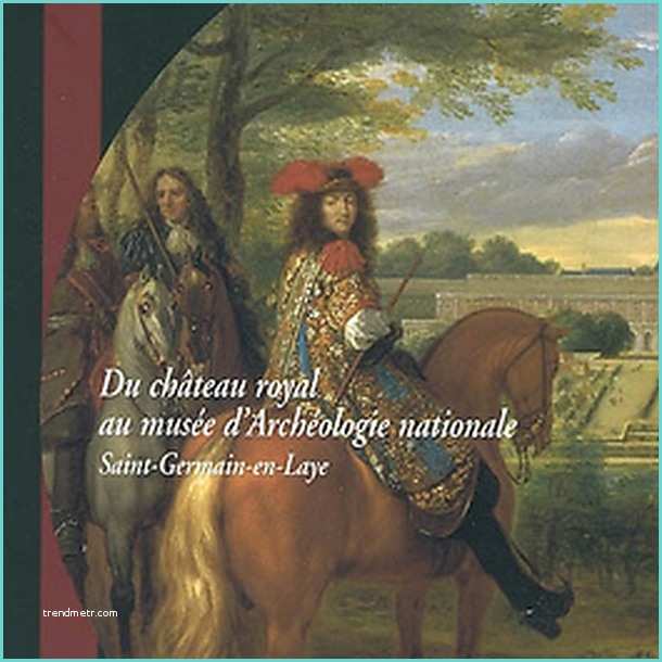 Boutiques Saint Germain En Laye Album Du Château Royal Au Musée D Archéologie Nationale