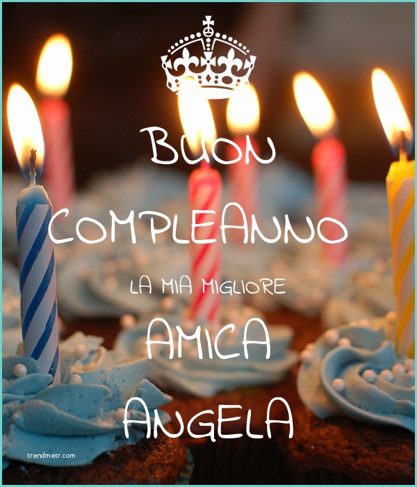 Buon Compleanno Amica Mia Immagini Buon Pleanno La Mia Migliore Amica Angela Poster