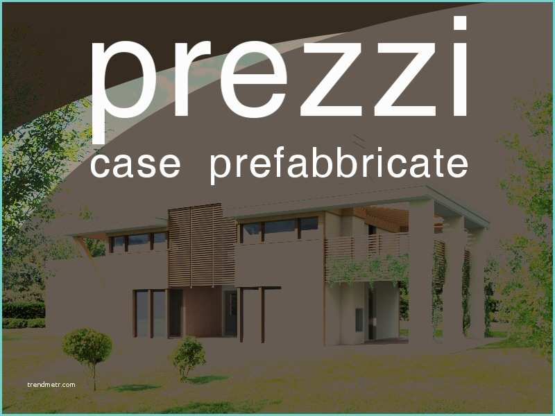 Case Prefabbricate In Legno Costi Case Prefabbricate Wood House Case In Legno