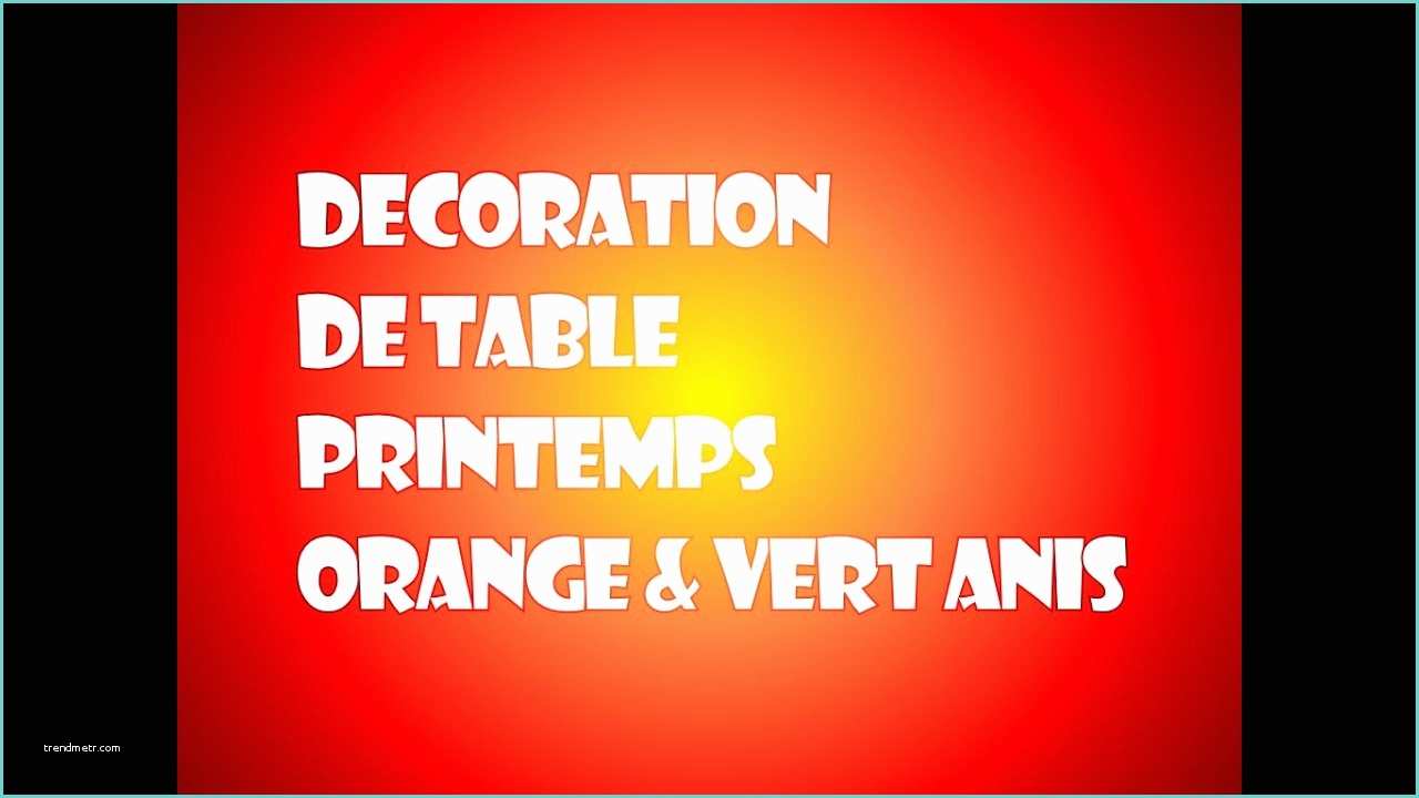 Deco Vert Anis Et Chocolat Idée De Décoration De Table orange Et Vert Anis Thème
