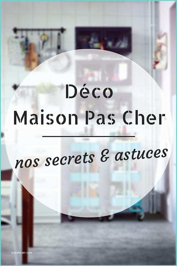 Decoration De Maison Pas Cher Déco Maison Pas Cher Nos Secrets & astuces