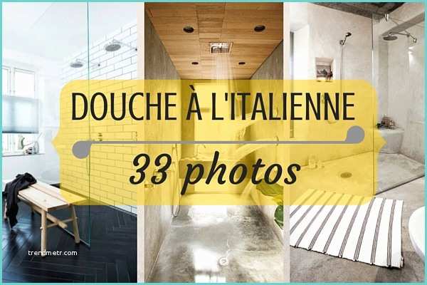 Idees Salle De Bain Douche Italienne Douche Italienne 33 Photos De Douches Ouvertes