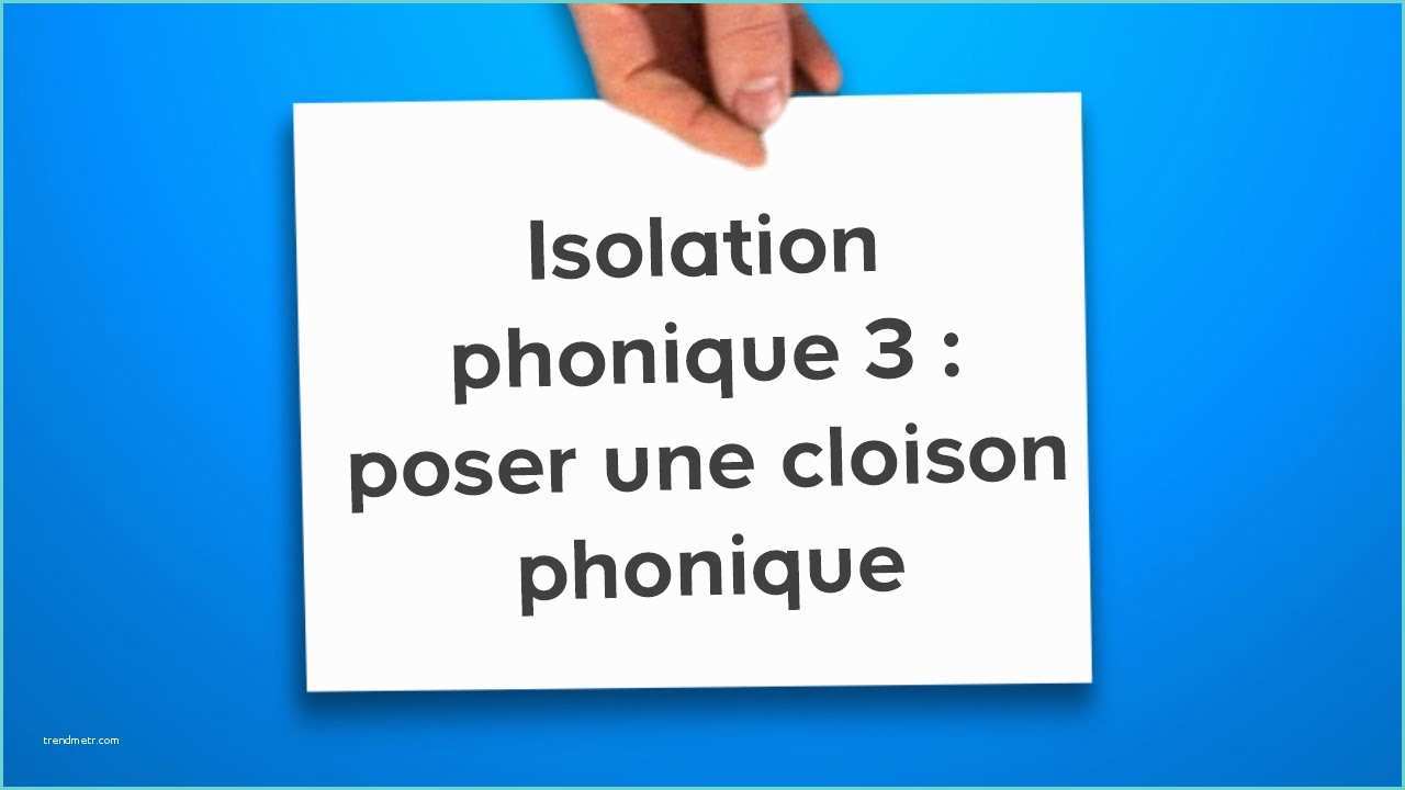 Isolation Acoustique Cloison Placo isolation Phonique 3 Poser Une Cloison Phonique