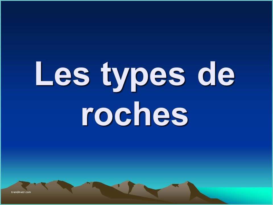 Les Diffrents Types De Vert Les Types De Roches Ppt Video Online Télécharger