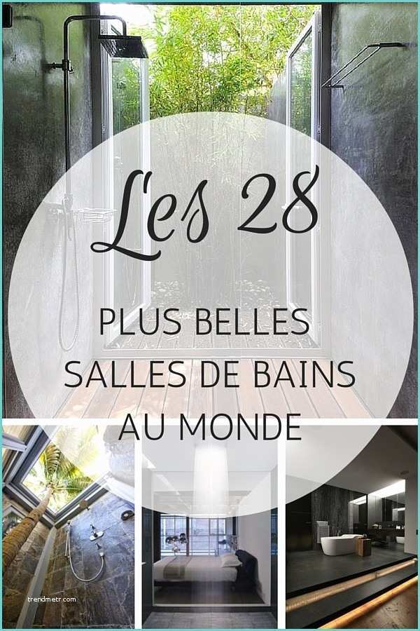 Les Plus Belle Salle De Bain Moderne Les 28 Plus Belles Salles De Bains Au Monde