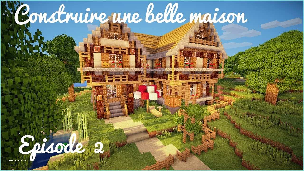 Minecraft La Plus Belle Maison Du Monde Construction D Une Belle Maison Ep 02 Etage toit