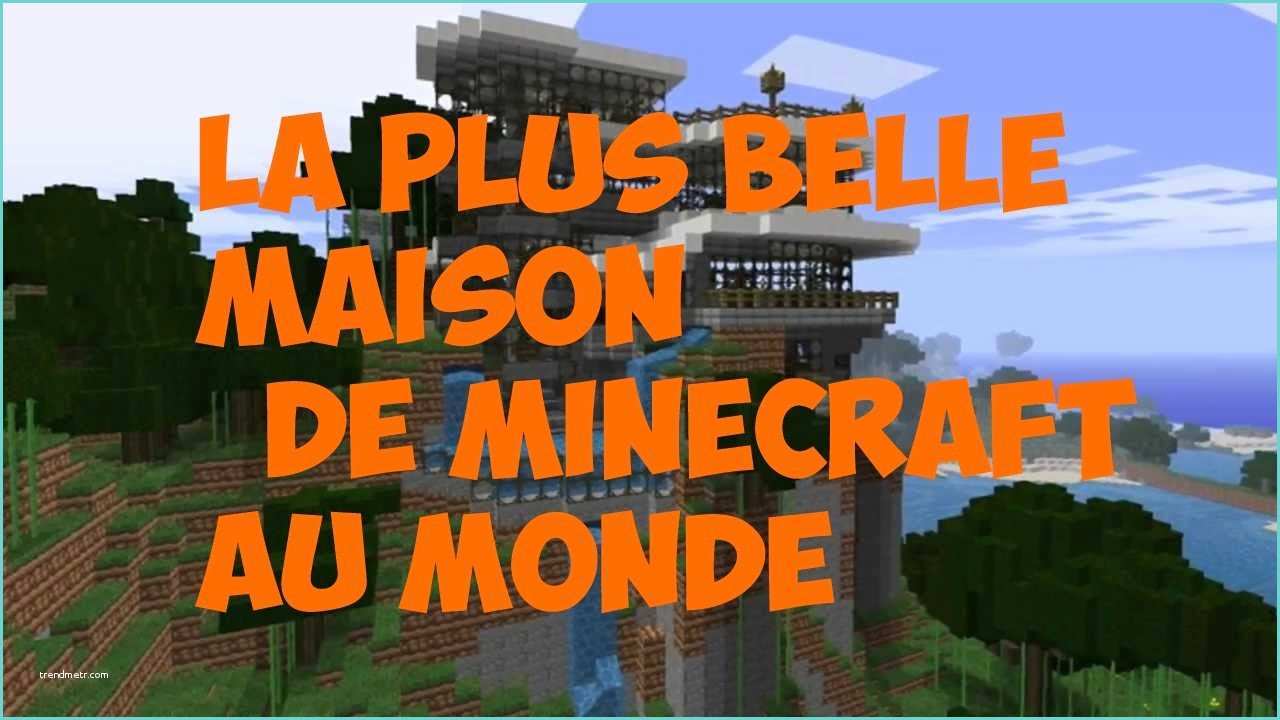 Minecraft La Plus Belle Maison Du Monde La Plus Belle Maison De Minecraft Au Monde