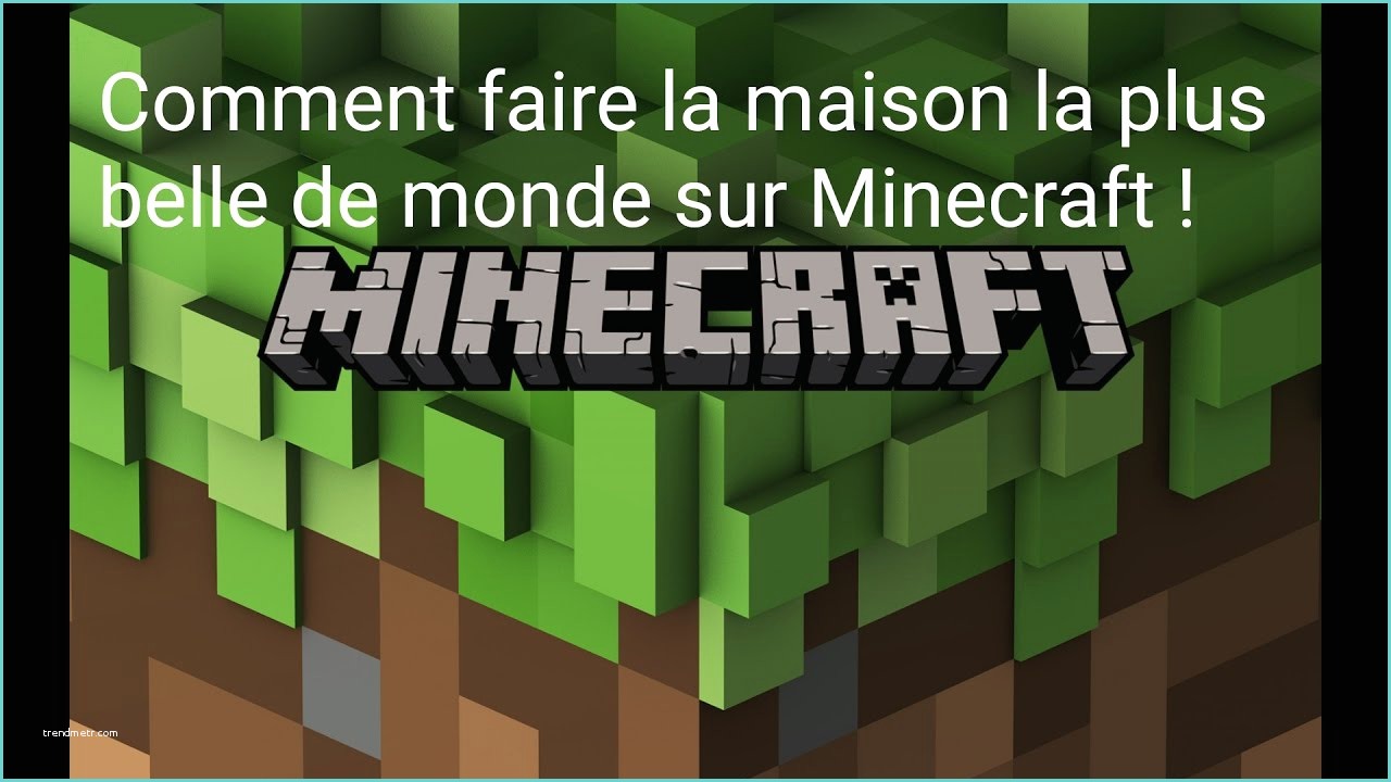 Minecraft La Plus Belle Maison Du Monde Ment Faire La Maison La Plus Belle Du Monde Sur