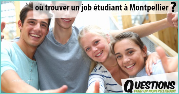 Ou Trouver Lit Escamotable Montpellier Où Trouver Un Job étudiant à Montpellier