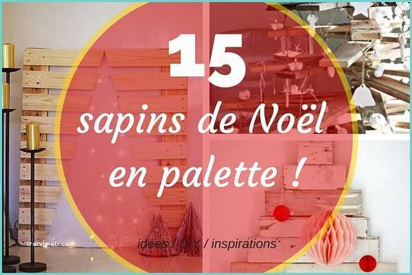 Sapin De Noel En Palette 15 Sapins De Noël originaux En Palette Photos