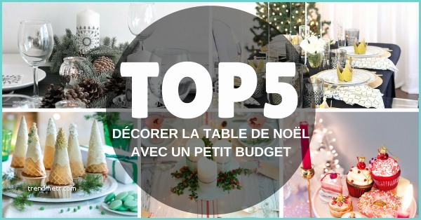 Table De Noel 2017 Déco De Table De Noël Pas Cher Le top5 Des Idées NoËl 2017