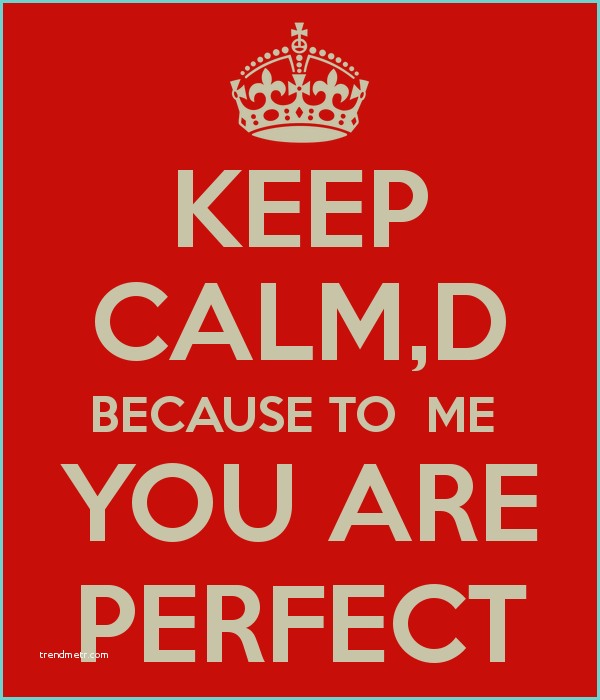 To Me You are Perfect Traduction Keep Calm D because to Me You are Perfect Poster