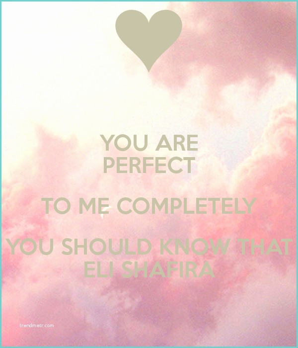 To Me You are Perfect Traduction You are Perfect to Me Pletely You Should Know that Eli