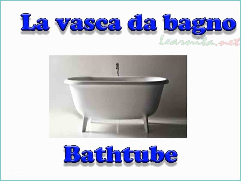 Vasca Da Bagno Costo Names Of Bathroom Items In Italian Lesson 3
